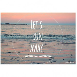 Let's run away together