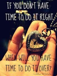 ... do it 5 times over, you have time to just do it right the first time