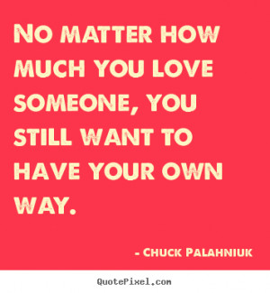 No matter how much you love someone, you still want to have your own ...