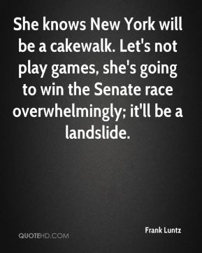 Frank Luntz - She knows New York will be a cakewalk. Let's not play ...