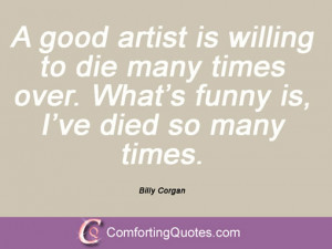 quotes and sayings from billy corgan a good artist is willing to die ...