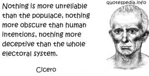 Cicero - Nothing is more unreliable than the populace, nothing more ...