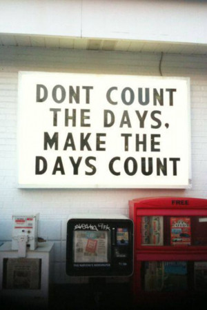 Make the days count #Quote #Mantra