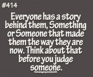 ... now. Think about that before you judge someone.follow teenager quotes