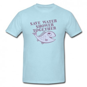 Related Pictures save water shower together guys t shirts fitted sheer