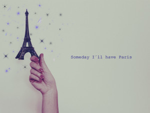 Someday I´ll have Paris – Dream Quote