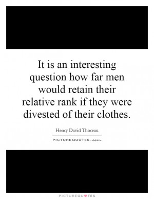 ... relative rank if they were divested of their clothes Picture Quote #1