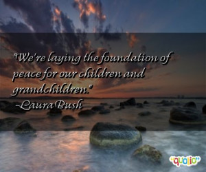 We're laying the foundation of peace for our children and ...