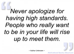 never apologize for having high standards author unknown