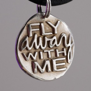 fly away with me 032 inspirational quote by customquotesmaker $ 23 00