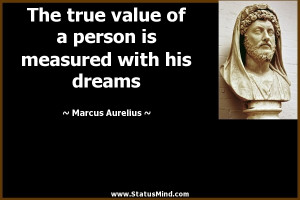 The true value of a person is measured with his dreams - Marcus ...
