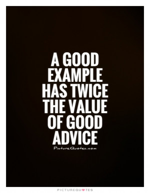 good example has twice the value of good advice Picture Quote #1