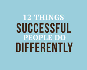 12 Things Successful People Do Differently