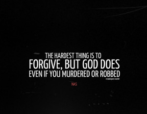 Nas Quotes About Love And Life: Forgive And God Does A Nas Quote About ...