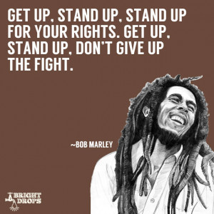 get up stand up stand up for your rights get up stand up don t give up ...