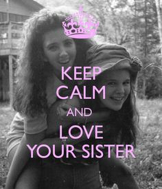 keep calm and love your sister by moi more quotes 3 quotes humor keep ...
