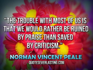 norman vincent peale quotes with images | ... be ruined by praise than ...