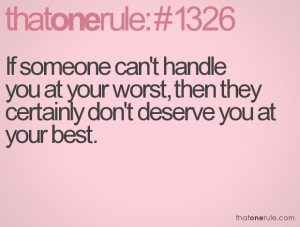... you at your worst, then they certainly don't deserve you at your best