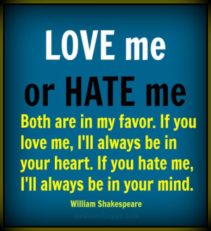 Shakespeare Quotes Love Me Or Hate Me