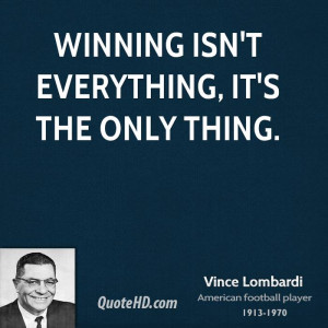 Winning isn't everything, it's the only thing.
