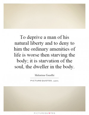 man of his natural liberty and to deny to him the ordinary amenities ...