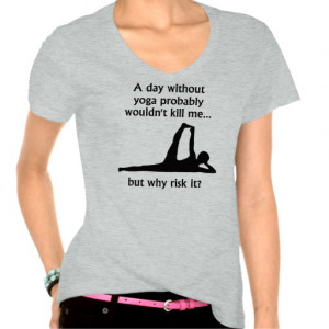 Day Without Yoga Tee Shirt