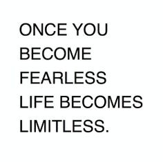 Becoming fearless isn't the point. That's impossible. It's learning ...