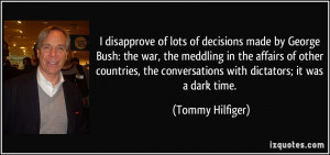 disapprove of lots of decisions made by George Bush: the war, the ...