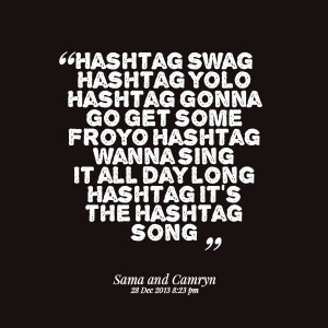 Quotes Picture: hashtag swag hashtag yolo hashtag gonna go get some ...