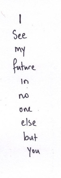 see my future in no one else but you
