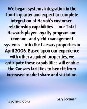 Gary Loveman - We began systems integration in the fourth quarter and ...