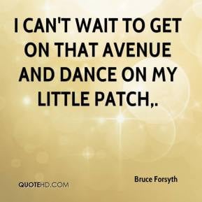 Bruce Forsyth - I can't wait to get on that Avenue and dance on my ...