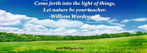 ... into the light of things, let nature be your teacher. #quotes #nature