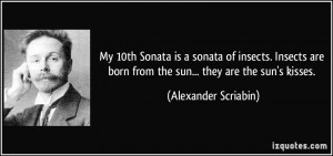 My 10th Sonata is a sonata of insects. Insects are born from the sun ...