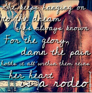Her heart is a rodeo, love this song...Dustin Craig This is my sister