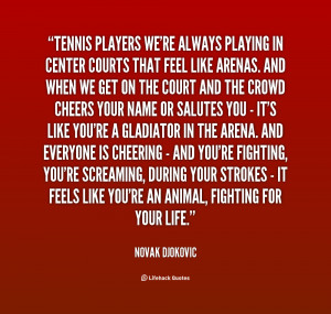 Tennis players we're always playing in center courts that feel ...