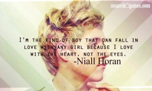 ... any girl because I love with the heart, not the eyes. -Niall Horan