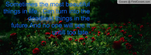 the most beautiful things in life can turn into the deadliest things ...