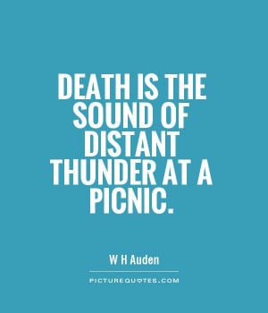 Death is the sound of distant thunder at a picnic Picture Quote #1