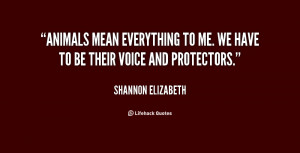 quote-Shannon-Elizabeth-animals-mean-everything-to-me-we-have-13120 ...