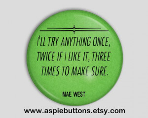 Mae West Quote Button/Badge I'll try anything once by AspieButtons, $2 ...