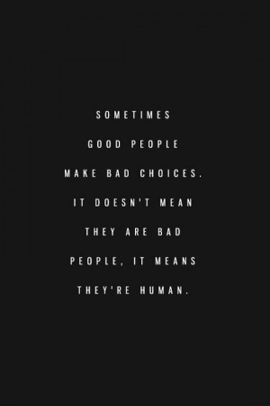 good-people-make-bad-choices-life-quotes-sayings-pictures.jpg