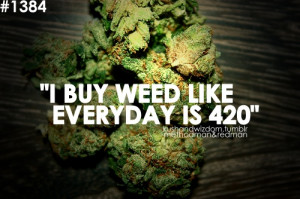 Buy Weed Like Every Day Is 420 | Funny Marijuana Quote.