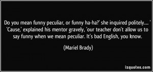 ha?' she inquired politely.... ' 'Cause,' explained his mentor gravely ...