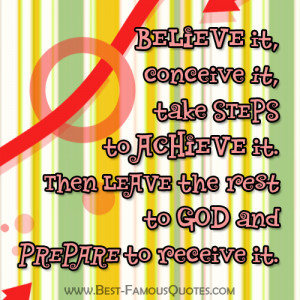 Faith Quote - Believe it, conceive it, take steps to achieve it.