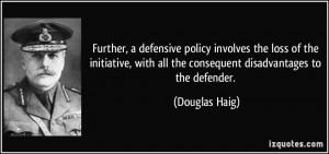 Further, a defensive policy involves the loss of the initiative, with ...
