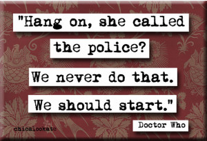 Doctor Who Call the Police Quote Refrigerator Magnet or Pocket Mirror ...