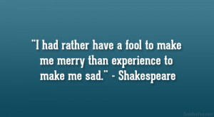 had rather have a fool to make me merry than experience to make me ...