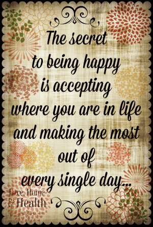 ... and Happiness Quotes - Secret to being happy @ Love, Home and Health