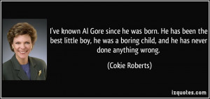 ve known Al Gore since he was born. He has been the best little boy ...